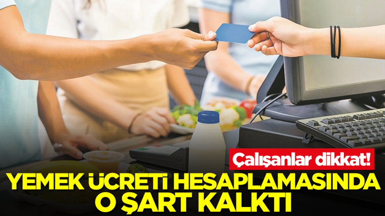 Çalışanlar dikkat! Yemek ücreti hesaplamasında o şart kalktı