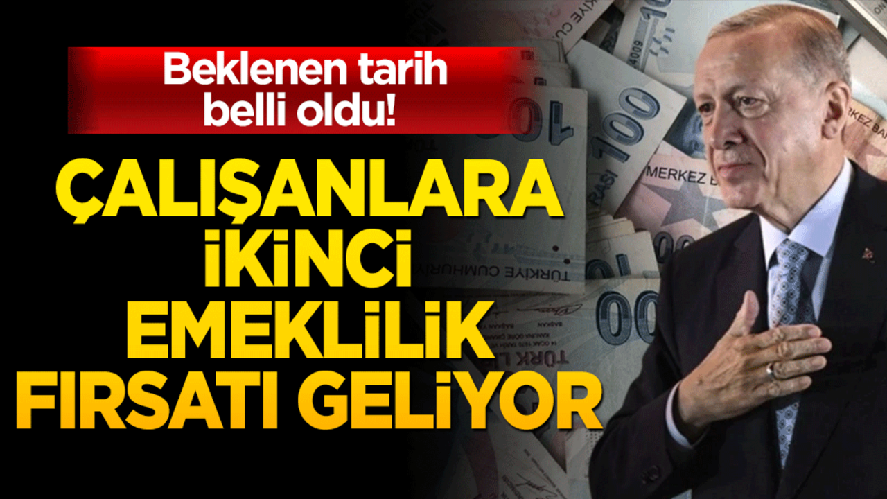 Çalışanlara ikinci emeklilik fırsatı geliyor! Beklenen tarih belli oldu! 