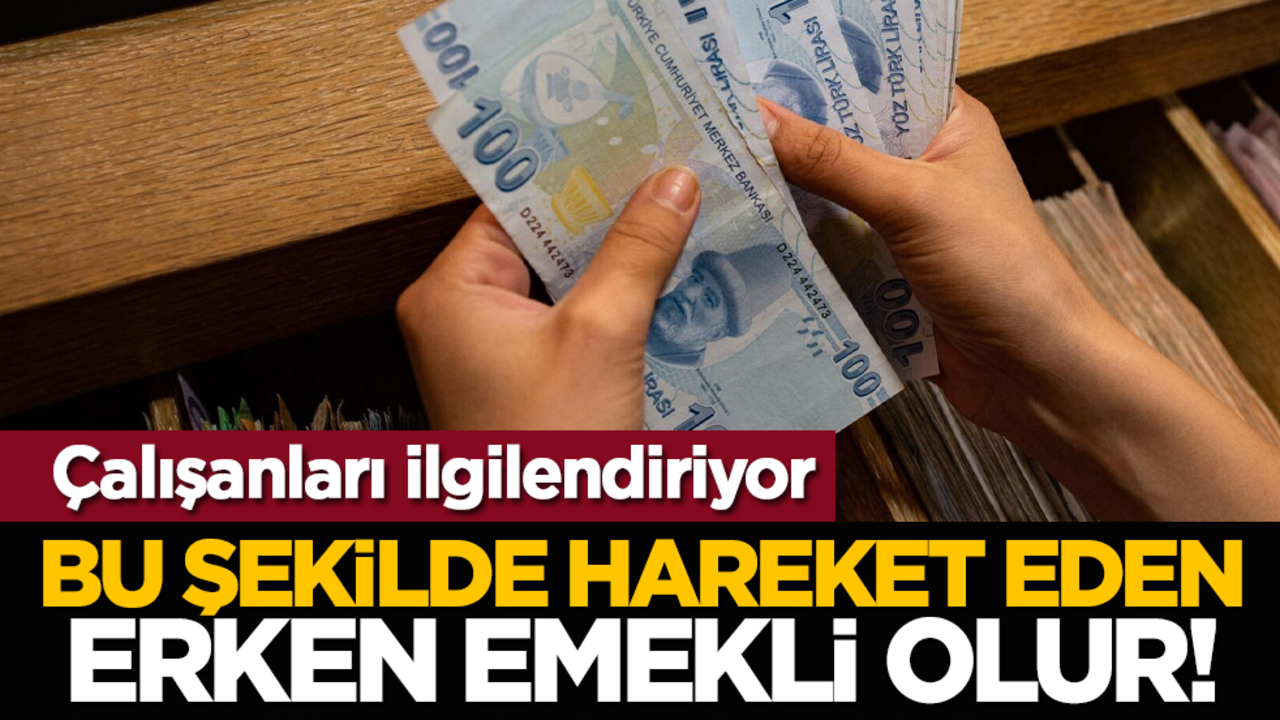 Çalışanları ilgilendiriyor: Bu şekilde hareket eden erken emekli olur!
