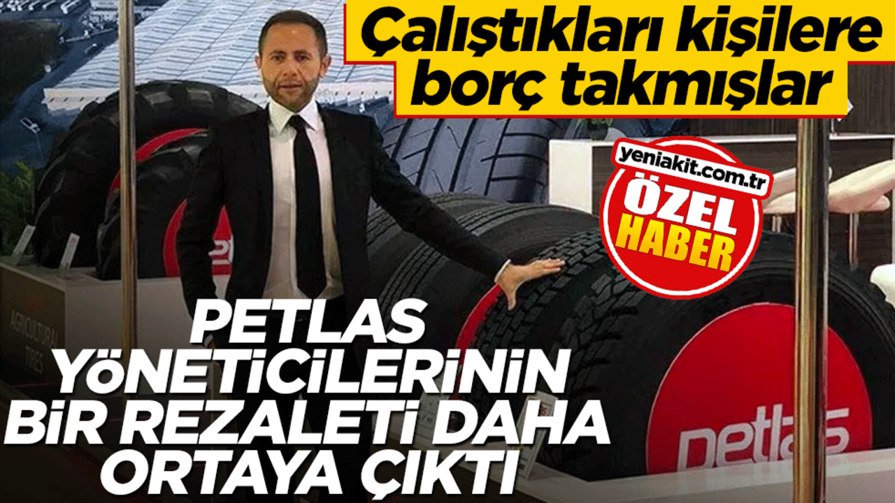Çalıştıkları kişilere borç takmışlar! Petlas yöneticilerinin bir rezaleti daha ortaya çıktı
