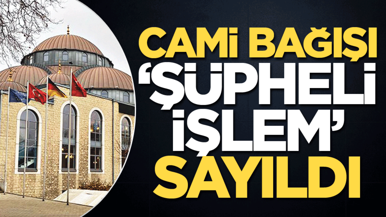 Cami bağışı ‘Şüpheli işlem’ sayıldı