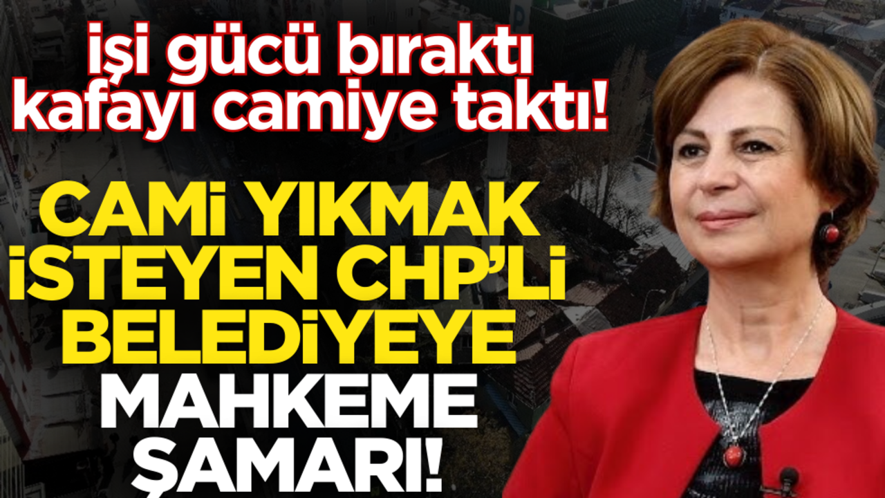 Cami yıkmak isteyen CHP’li belediyeye mahkeme şamarı!