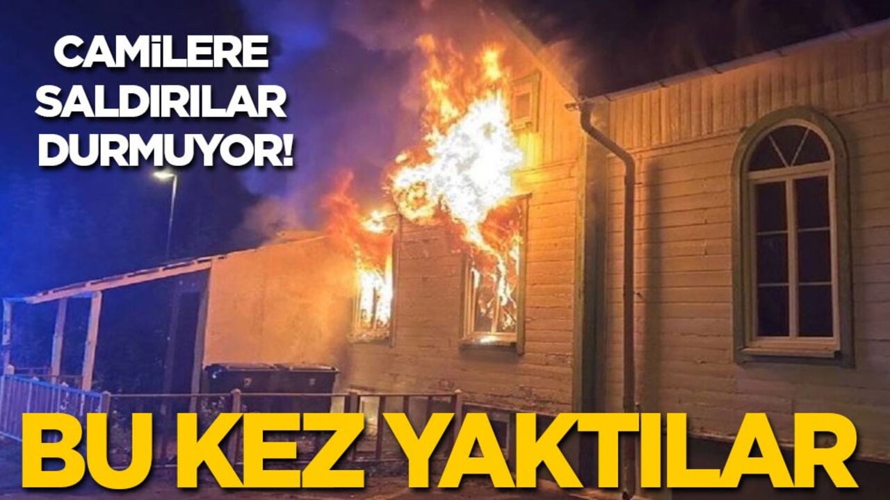 Camilere saldırılar durmuyor: Bu kez yaktılar!