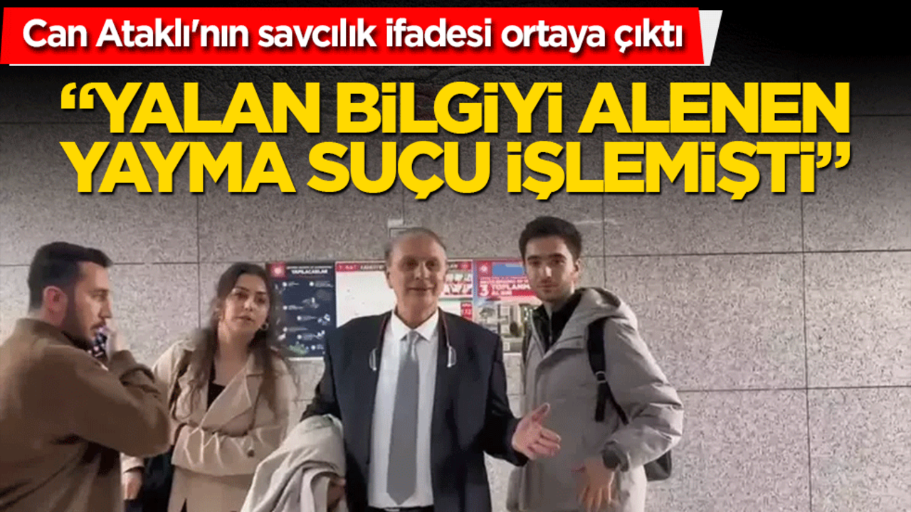 Can Ataklı'nın savcılık ifadesi ortaya çıktı: "Bilgi edinme hakkını savundum"