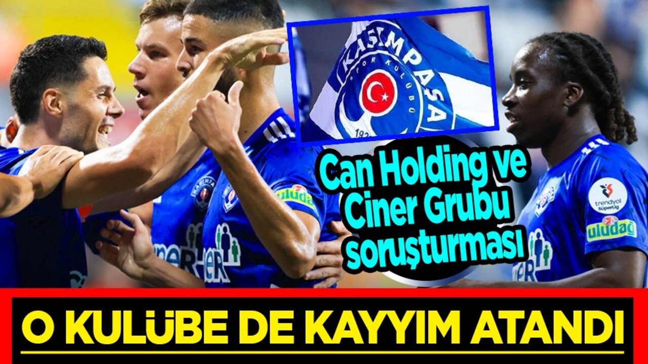 Can Holding ve Ciner Grubu soruşturması: Kasımpaşa'ya kayyım atandı! Can Holding soruşturmasında detaylar