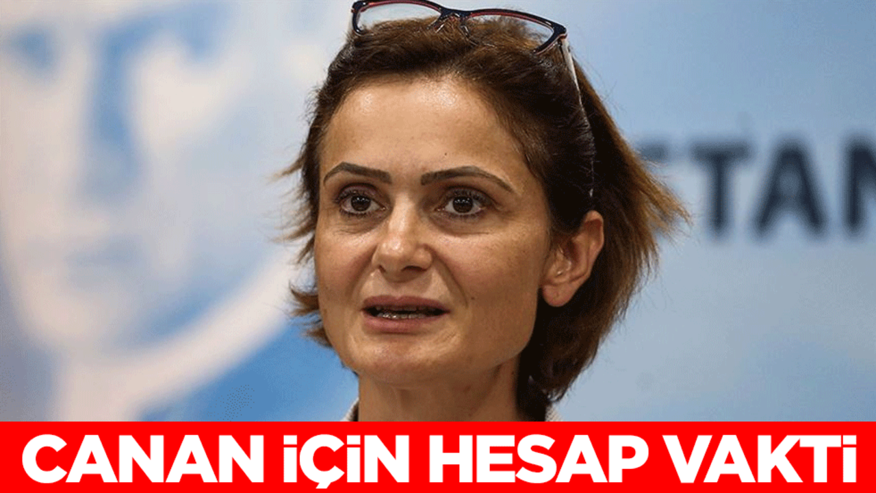 Canan Kaftancıoğlu için hesap vakti