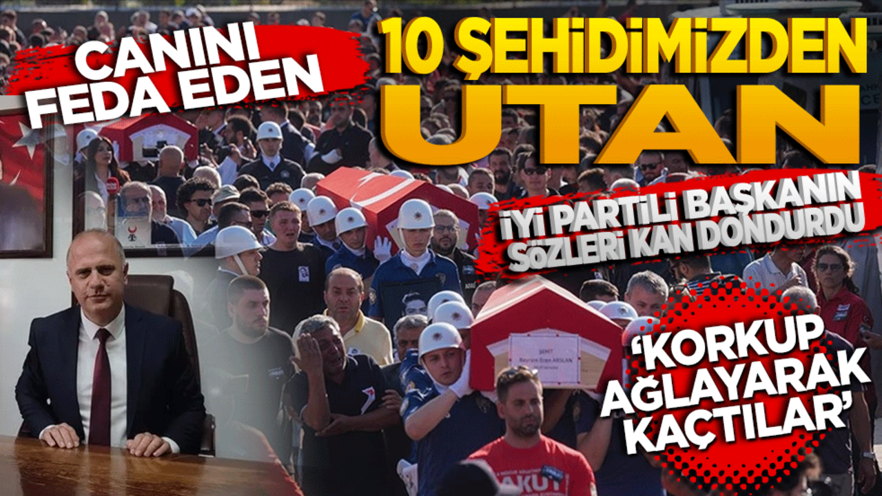 Canını feda eden 10 şehidimizden utan! İyi Parti’li başkanın sözleri kan dondurdu "Korkup ağlayarak kaçtılar"