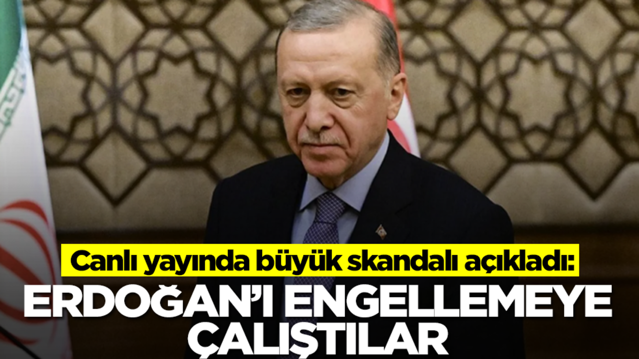 Canlı yayında büyük skandalı açıkladı: Erdoğan'ı engellemeye çalıştılar