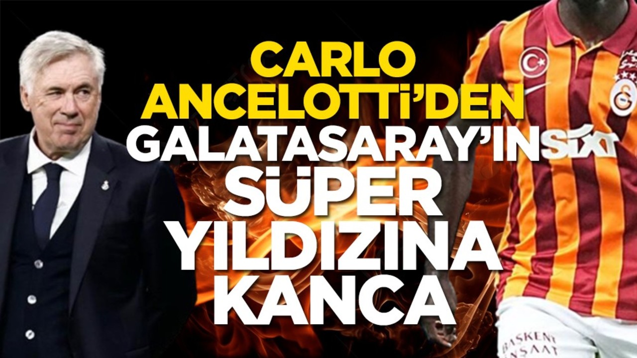 Carlo Ancelotti’den Galatasaray’ın süper yıldızına kanca