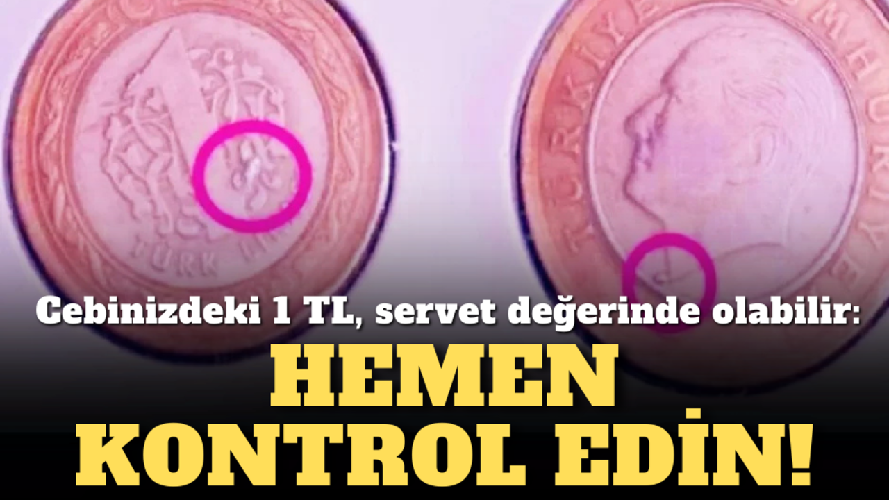 Cebinizdeki 1 TL, servet değerinde olabilir: Hemen kontrol edin!