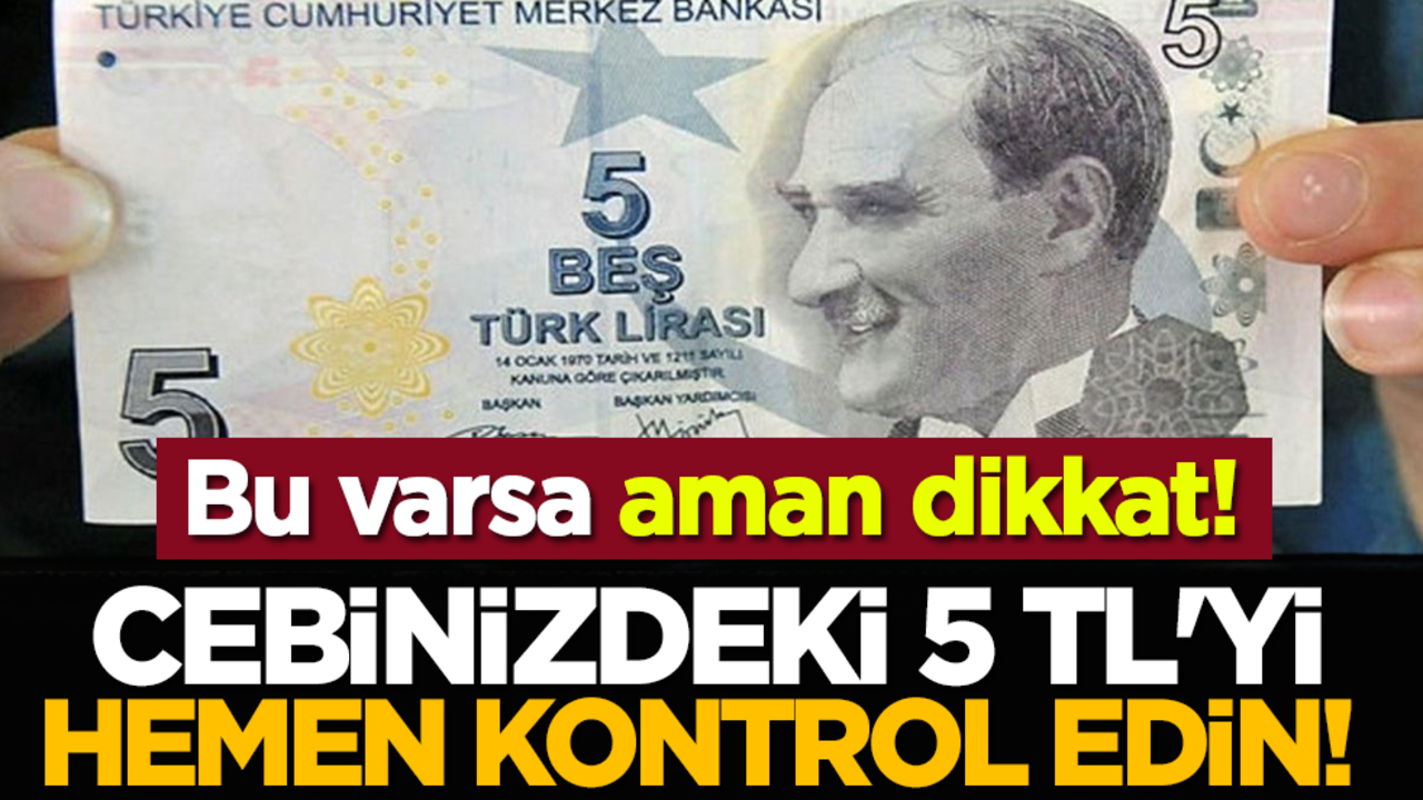 Cebinizdeki 5 tl'yi hemen kontrol edin! Bu varsa aman dikkat!