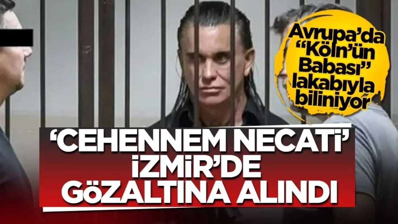 ‘Cehennem Necati’ İzmir’de gözaltına alındı