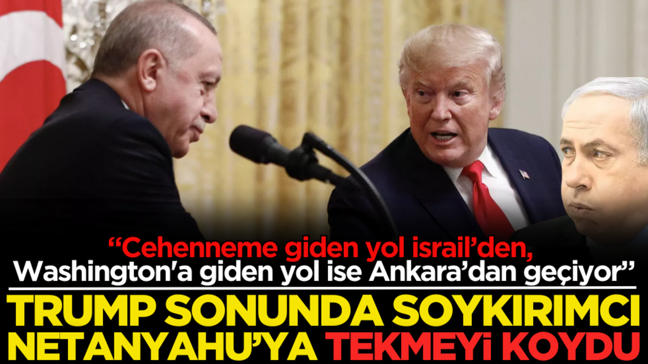"Cehenneme giden yol İsrail’den, Washington'a giden yol ise Ankara’dan geçiyor" Trump sonunda Netanyahu’ya tekmeyi vurdu