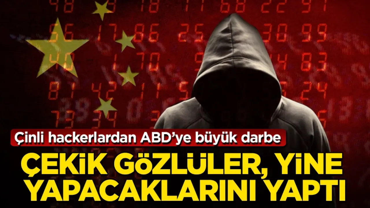 Çekik gözlüler, yine yapacaklarını yaptı! Çinli hackerlardan ABD’ye büyük darbe