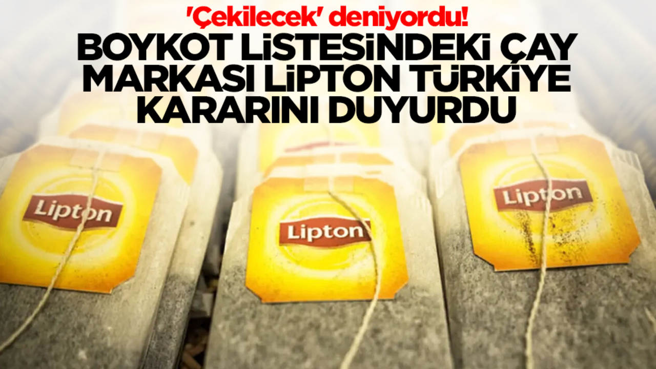 'Çekilecek' deniyordu! Boykot listesindeki çay markası Lipton Türkiye kararını duyurdu