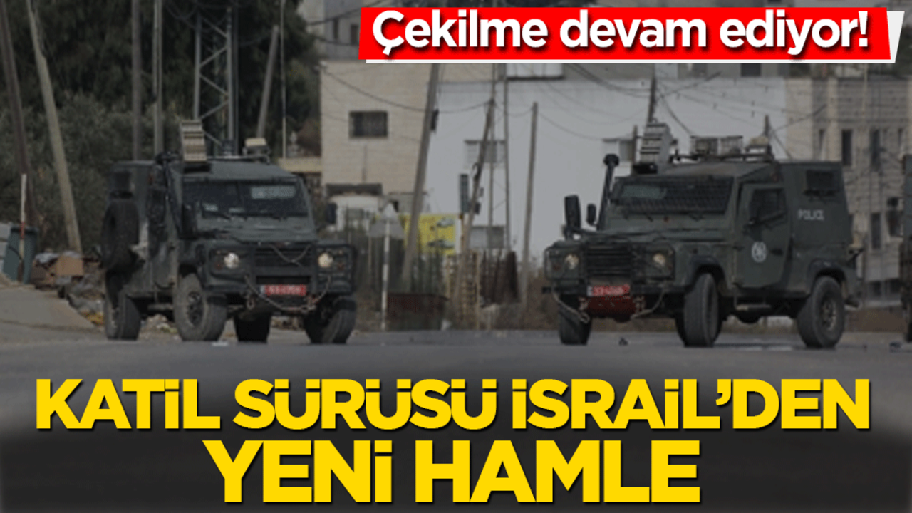 Çekilme devam ediyor! Katil sürüsü İsrail'den yeni hamle