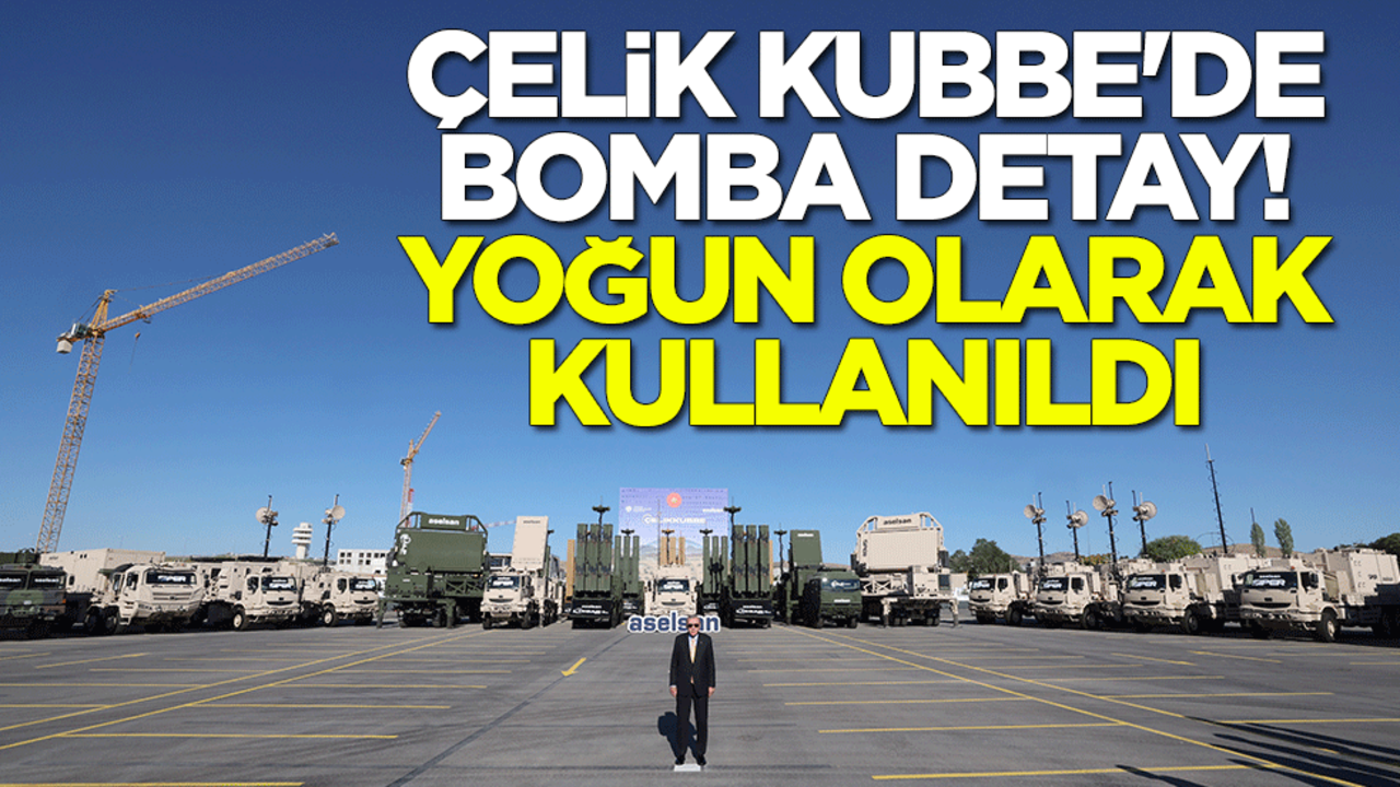 Çelik Kubbe'de bomba detay! Yoğun olarak kullanıldı