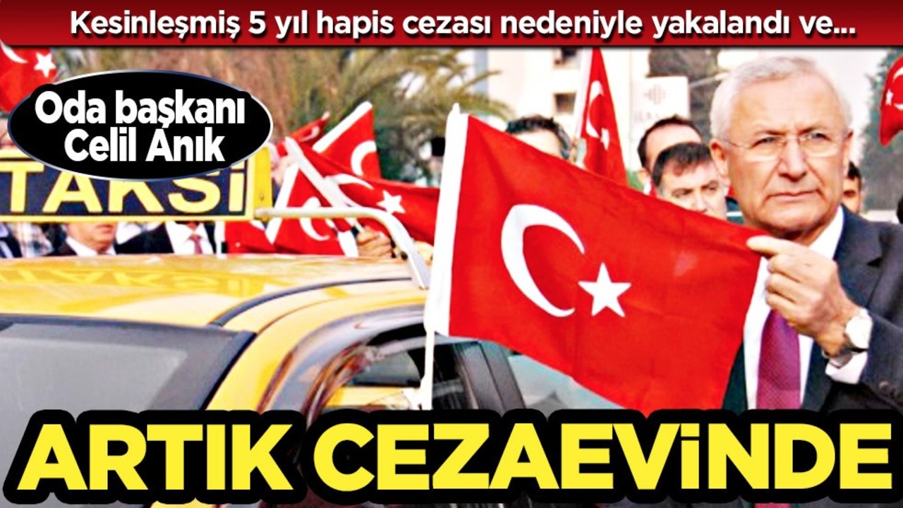 Celil Anık cezaevine gönderildi! İzmir Şoförler ve Otomobilciler Odası Başkanı gözaltına alınmıştı…