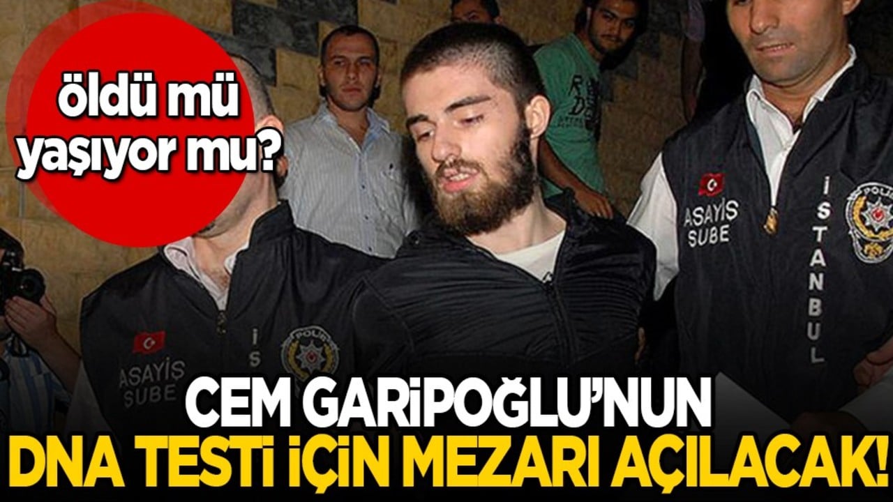 Cem Garipoğlu yaşıyor mu? DNA testi için mezarı açılacak...