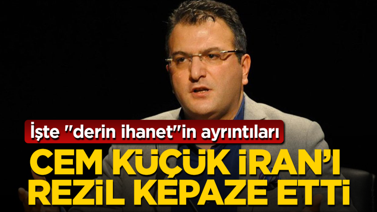 Cem Küçük, İran'ı rezil kepaze etti! İşte "derin ihanet"in ayrıntıları