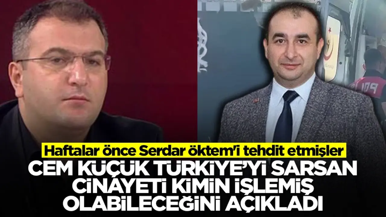 Cem Küçük Türkiye'yi sarsan cinayeti kimin işlemiş olabileceğini açıkladı! Serdar Öktem'i tehdit etmişler