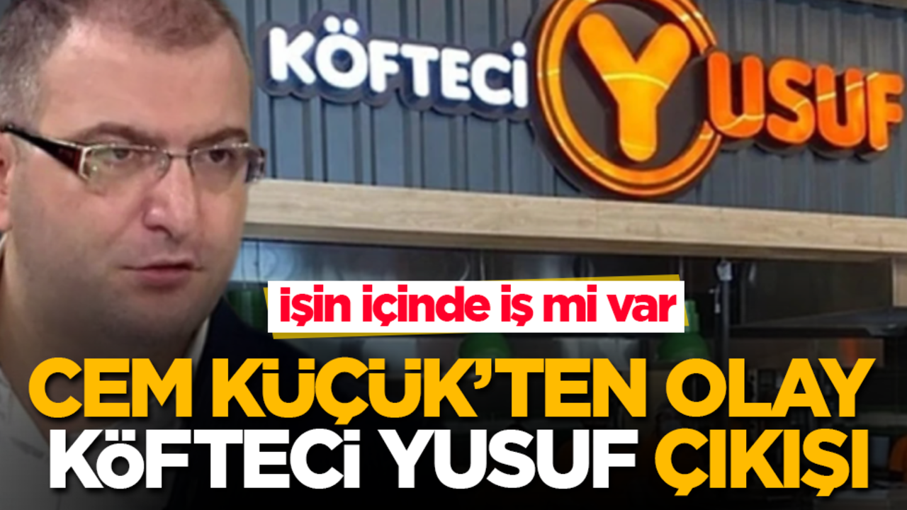 Cem Küçük'ten olay "Köfteci Yusuf" çıkışı! İşin içinde iş mi var