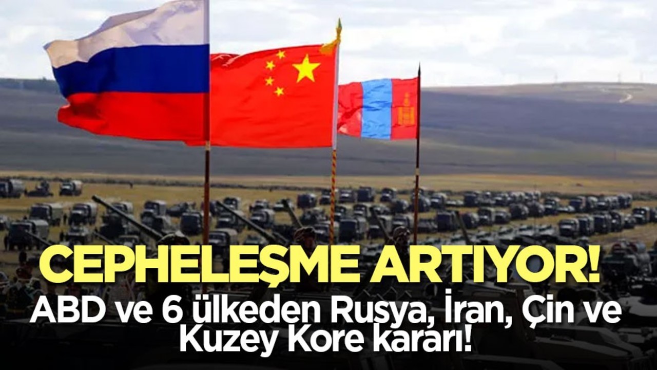 Cepheleşme artıyor! ABD ve 6 ülkeden Rusya, İran, Çin ve Kuzey Kore kararı!