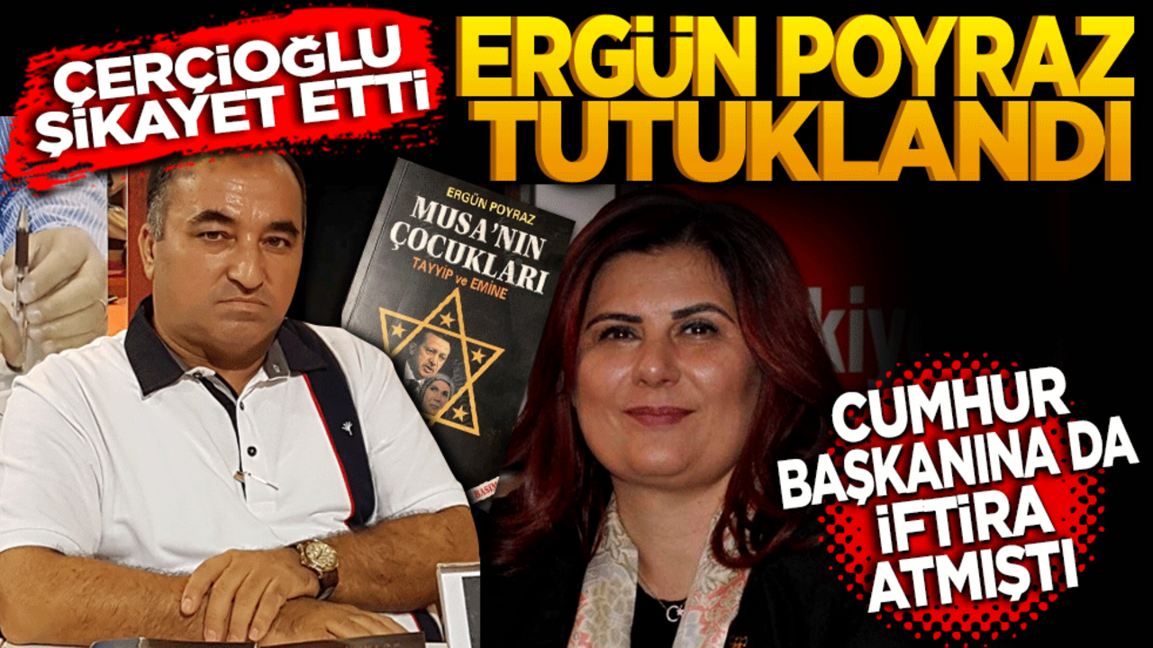 Çerçioğlu şikayet etti! Ergün Poyraz tutuklandı Cumhurbaşkanına da iftira atmıştı