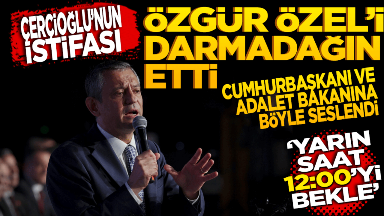 Çerçioğlu’nun istifası Özgür Özel’i darmadağın etti! Adalet Bakanı ve Cumhurbaşkanına böyle seslendi: ‘Yarın 12’yi bekle’