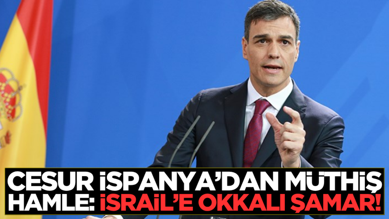 Cesur İspanya’dan müthiş hamle: İsrail’e okkalı şamar