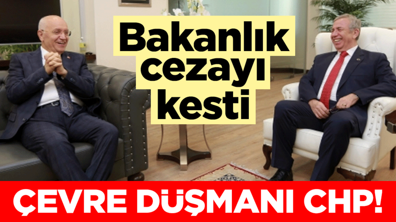 Çevre düşmanı CHP! Bakanlık cezayı kesti