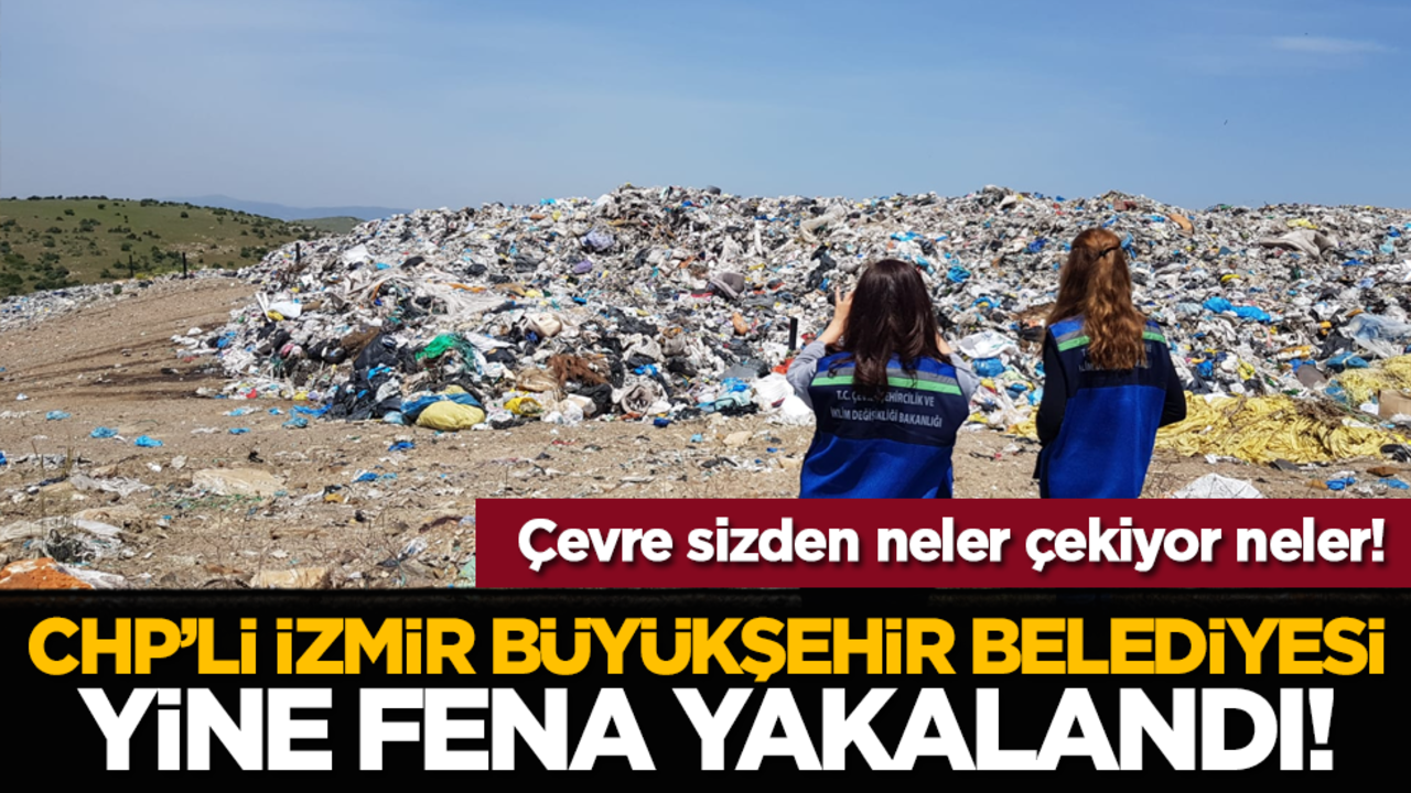 Çevre sizden neler çekiyor neler! CHP’li Izmir Büyükşehir Belediyesi Yine Fena Yakalandı!