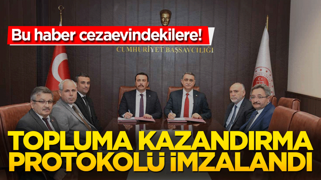 Bu haber cezaevindekilere! Topluma kazandırma protokolü imzalandı