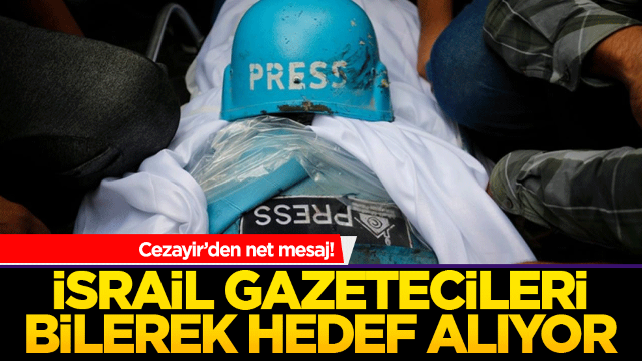 Cezayir’den net mesaj! İsrail gazetecileri bilerek hedef alıyor