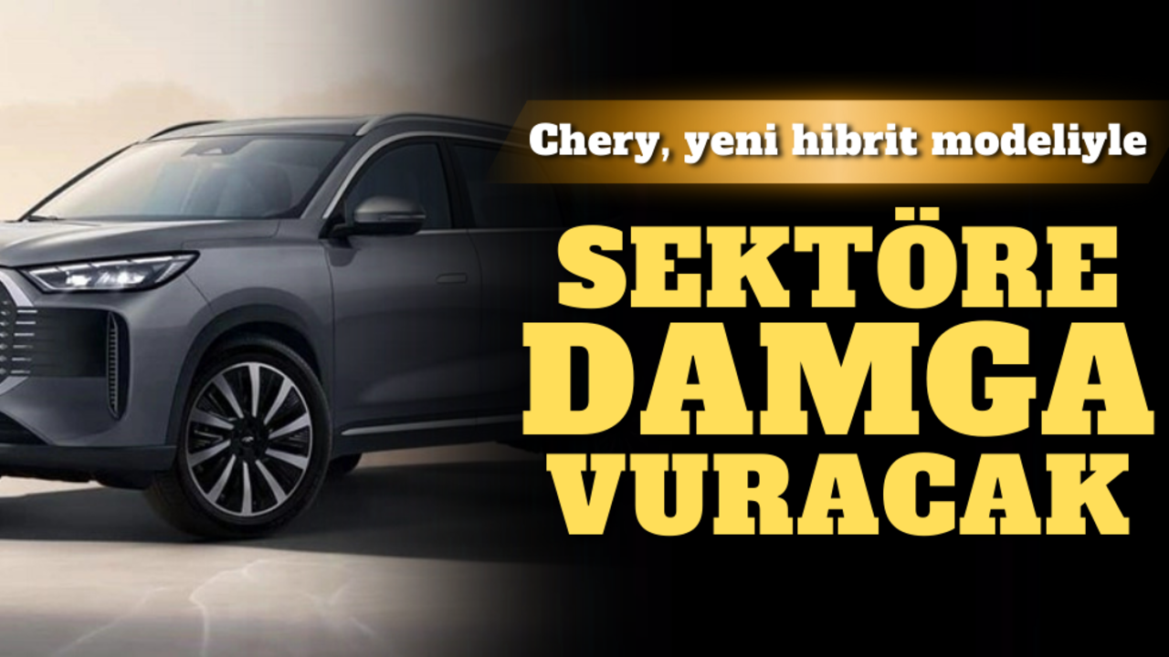 Chery, Türkiye’ye fabrika kurmaya hazırlanırken yeni hibrit modeliyle sektöre damga vuracak!