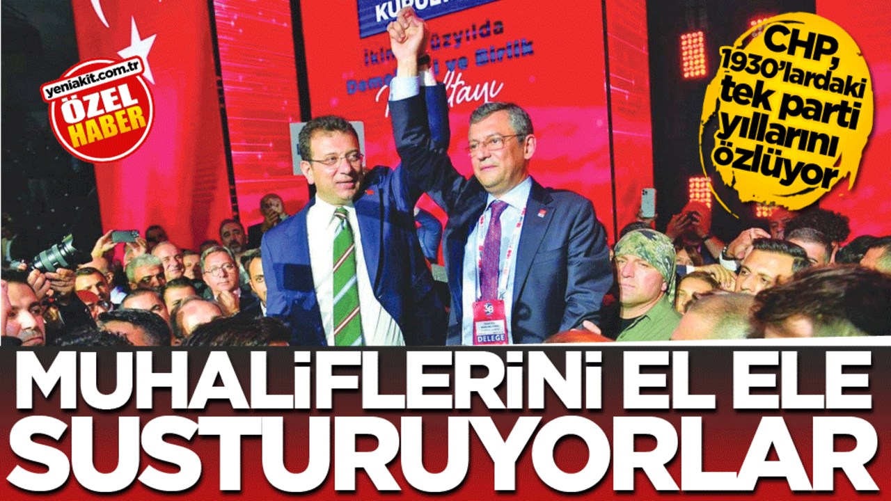 CHP, 1930’lardaki tek parti yıllarını özlüyor! Muhaliflerini el ele susturuyorlar