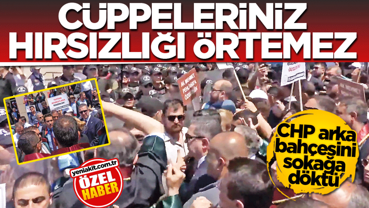 CHP arka bahçesini sokağa döktü! Cüppeleriniz hırsızlığı örtemez