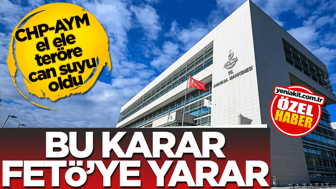CHP-AYM el ele teröre can suyu oldu! Bu karar FETÖ'ye yarar