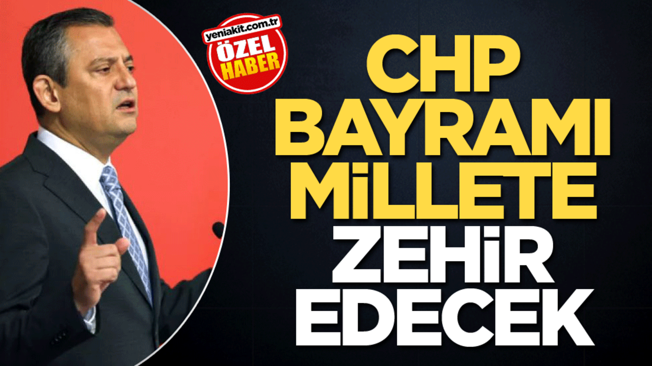 CHP bayramı millete zehir edecek