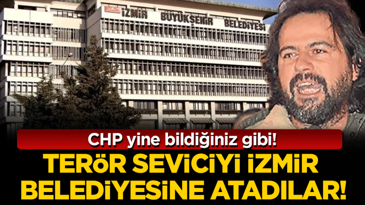 CHP bildiğiniz gibi! Terör seviciyi İzmir Belediyesi'ne atadılar!