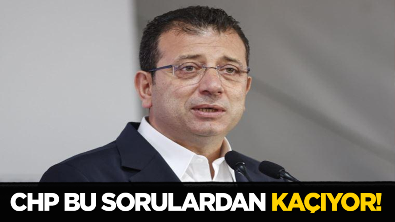 CHP bu sorulardan kaçıyor!
