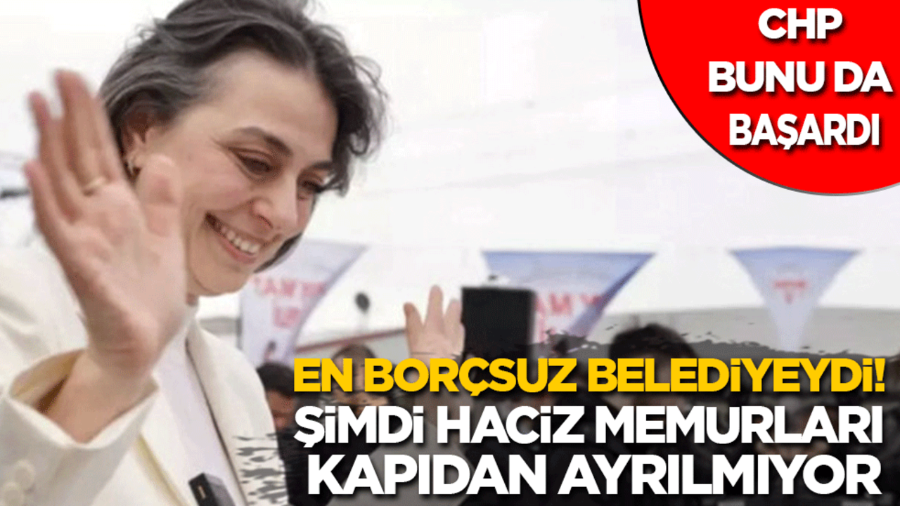 CHP bunu da başardı: En borçsuz belediyeydi, şimdi haciz memurları kapıdan ayrılmıyor!