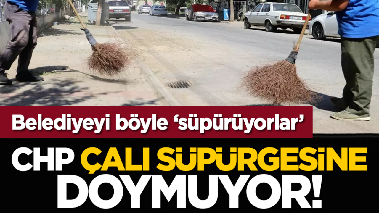 CHP çalı süpürgesine doymuyor! Belediyeyi böyle ‘süpürüyorlar’