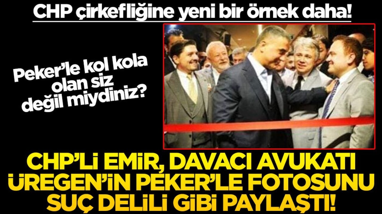 CHP çirkefliğine yeni bir örnek daha! CHP’li Emir, davacı avukatı Üregen’in Peker’le fotosunu suç delili gibi paylaştı! Peker’le kol kola olan siz değil miydiniz?