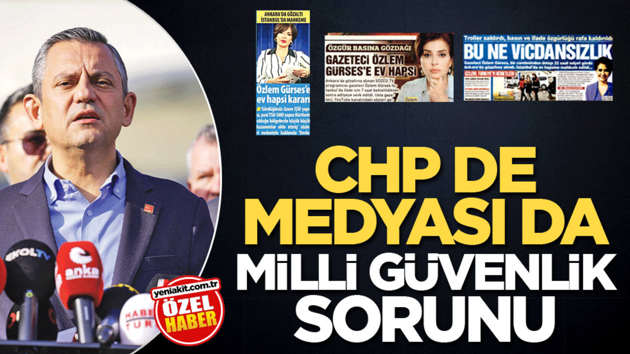 CHP de medyası da milli güvenlik sorunu