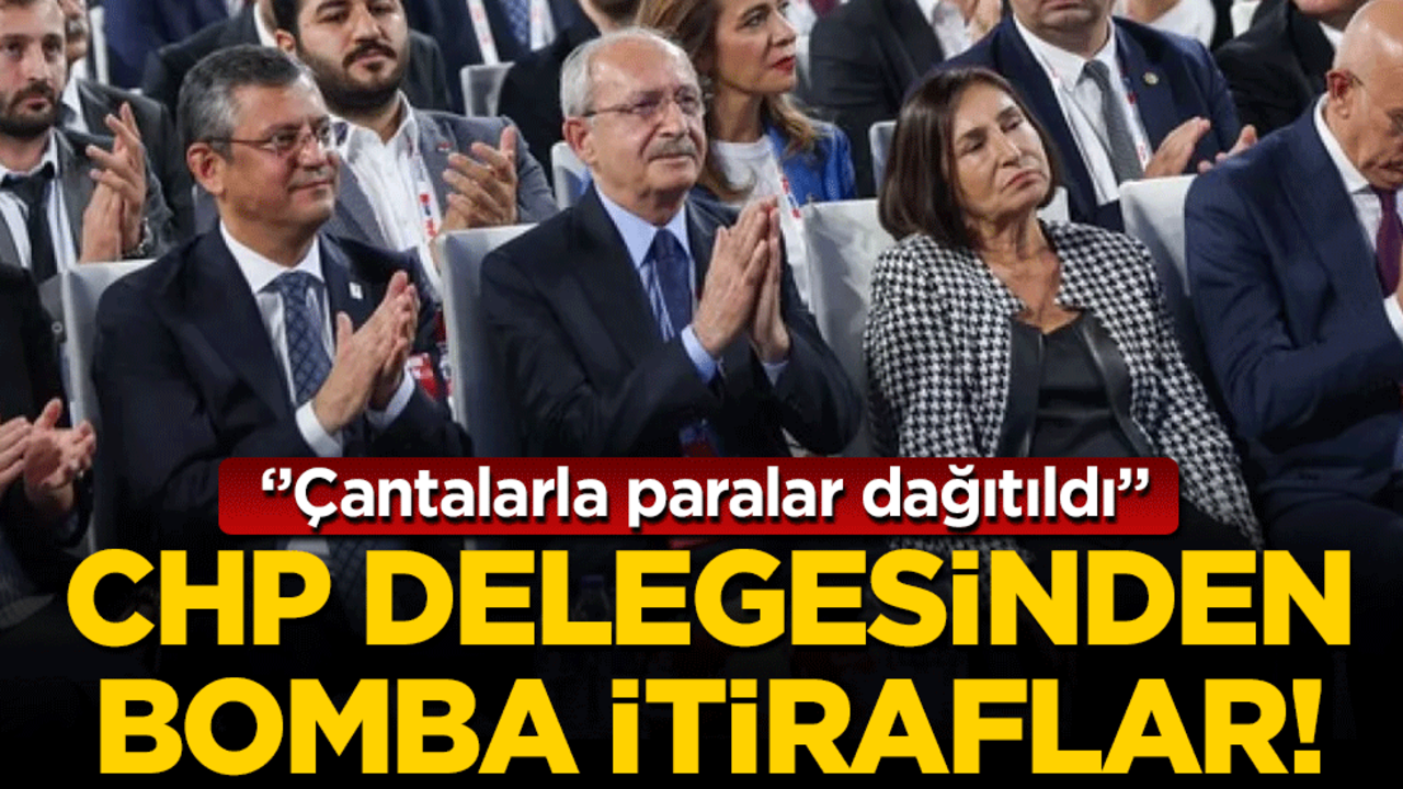 CHP delegesinden bomba itiraflar: Çantalarla paralar dağıtıldı!