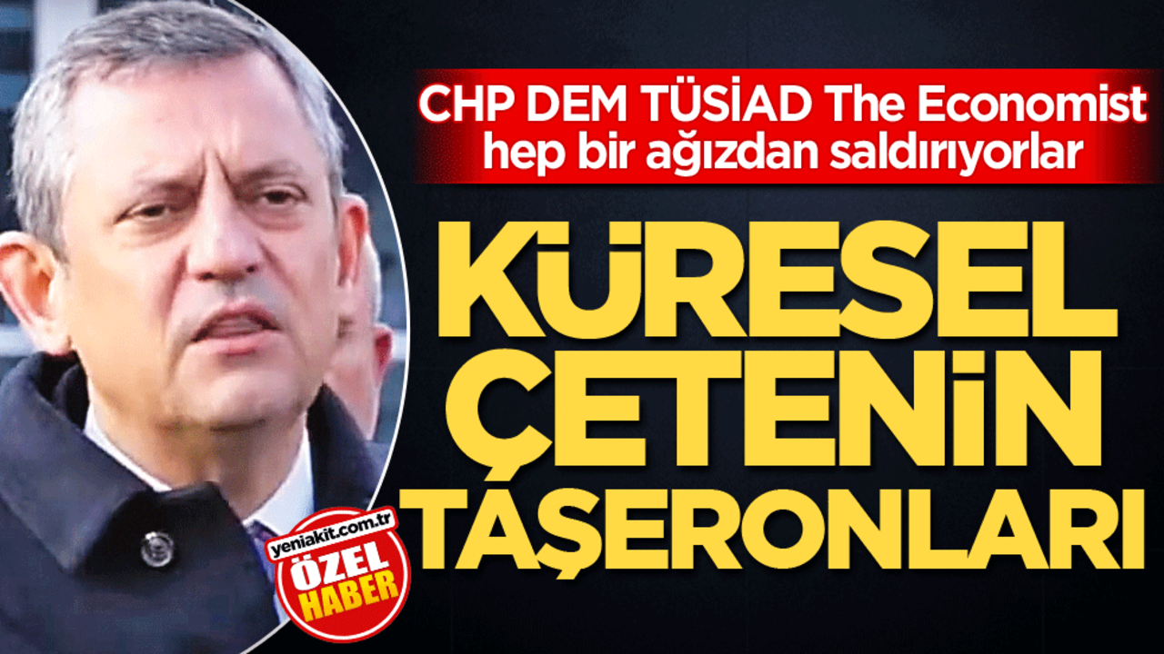 CHP DEM TÜSİAD The Economist hep bir ağızdan saldırıyorlar! Küresel çetenin taşeronları