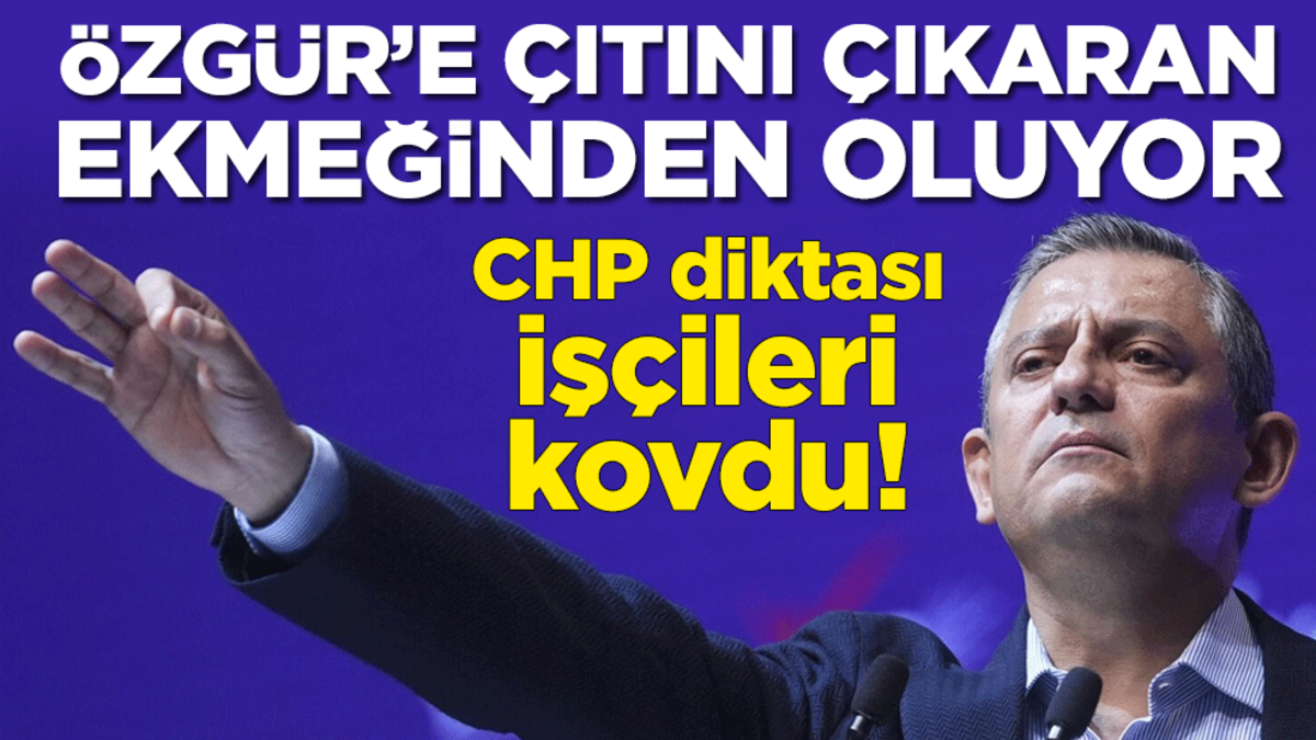 CHP diktası işçileri kovdu! Özgür Özel'e çıtını çıkaran ekmeğinden oluyor