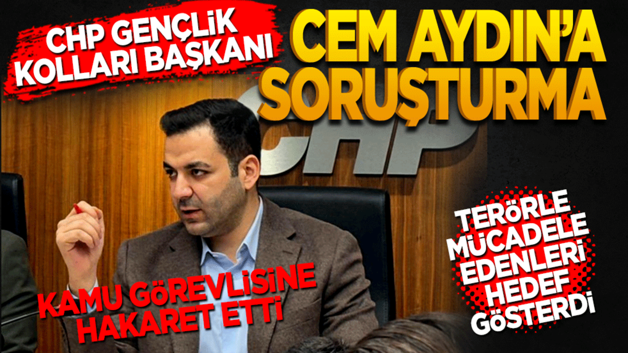 CHP Gençlik Kolları Başkanı Cem Aydın'a soruşturma