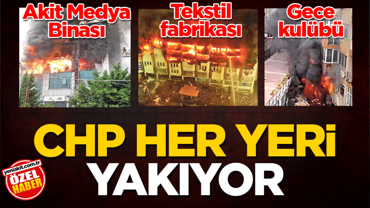 CHP her yeri yakıyor